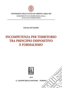 Incompetenza per territorio tra principio dispositivo e formalismo libro