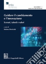 Guidare il cambiamento e l'innovazione. Scenari, talenti e valori