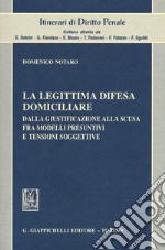 La legittima difesa domiciliare. Dalla giustificazione alla scusa fra modelli presuntivi e tensioni soggettive