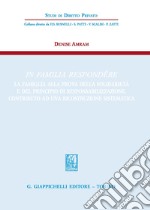 In familia respondere. La famiglia alla prova della solidarietà e del principio di responsabilizzazione. Contributo ad una ricostruzione sistematica