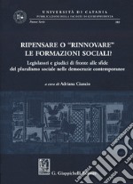 Ripensare o «rinnovare» le formazioni sociali? Legislatori e giudici di fronte alle sfide del pluralismo sociale nelle democrazie contemporanee libro