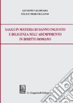 Saggi in materia di danno ingiusto e diligenza nell'adempimento in diritto romano libro