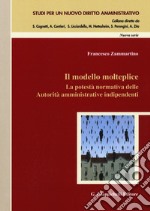 Il modello molteplice. La potestà normativa delle Autorità amministrative indipendenti