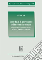 I modelli di previsione della crisi d'impresa. La prospettiva esterna mediante i bilanci in forma abbreviata libro