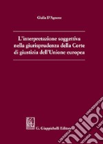 L'interpretazione soggettiva nella giurisprudenza della Corte di Giustizia dell'Unione Europea libro