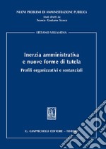 Inerzia amministrativa e nuove forme di tutela. Profili organizzativi e sostanziali libro