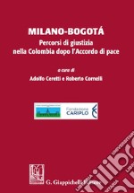 Milano-Bogota. Percorsi Di Giustizia Nella Colombia Dopo L'accordo Di Pace libro