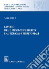 Lavoro del dirigente pubblico e autonomia territoriale libro di Cerbone Mario