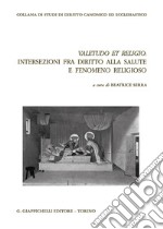 Valetudo et religio: intersezioni fra diritto alla salute e fenomeno religioso libro