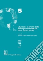 L'Europa a cent'anni dalla Prima guerra mondiale. Storia, politica, diritto