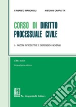 Corso di diritto processuale civile. Ediz. minore. Vol. 1: Nozioni introduttive e disposizioni generali libro