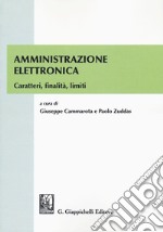 Amministrazione elettronica. Caratteri, finalità, limiti libro