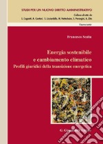 Energia sostenibile e cambiamento climatico. Profili giuridici della transizione energetica libro