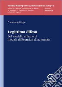 Legittima difesa. Dal modello unitario ai modelli differenziati di autotutela libro