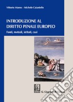 Introduzione al diritto penale europeo. Fonti, metodi, istituti, casi