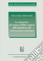 La valutazione del canone d'affitto congruo delle aziende in crisi. Profili concettuali e metodologici libro