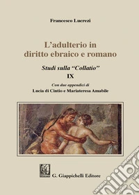L'adulterio in diritto ebraico e romano. Studi sulla «Collatio» IX