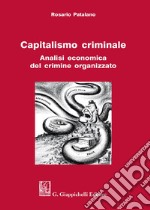 Capitalismo criminale. Analisi economica del crimine organizzato libro