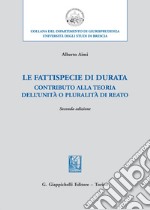 Le fattispecie «di durata». Contributo alla teoria dell'unità o pluralità di reato libro