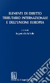 Elementi di diritto tributario internazionale e dell'Unione Europea libro