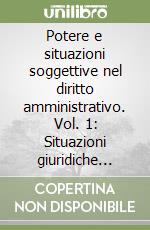 Potere e situazioni soggettive nel diritto amministrativo. Vol. 1: Situazioni giuridiche soggettive e modello procedurale di accertamento libro