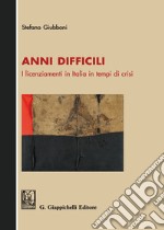 Anni difficili. I licenziamenti in Italia in tempi di crisi libro