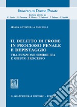 Il delitto di frode in processo penale e depistaggi. Tra funzione simbolica e giusto processo libro