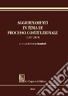 Aggiornamenti in tema di processo costituzionale (2017-2019) libro di Romboli R. (cur.)