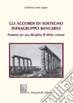 Gli accordi di sostegno infragruppo bancario. Premesse per una disciplina di diritto comune libro