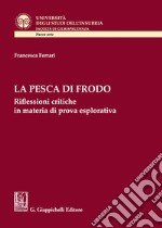 La pesca di frodo. Riflessioni critiche in materia di prova esplorativa libro