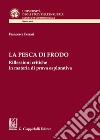 La pesca di frodo. Riflessioni critiche in materia di prova esplorativa libro di Ferrari Francesca