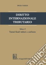 Diritto internazionale tributario. Vol. 2: Trattati fiscali italiani a confronto