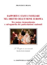 Rapporti e status familiari nel diritto dell'Unione europea. Tra mutuo riconoscimento e salvaguardia dei particolarismi nazionali libro