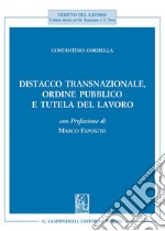 Distacco transnazionale, ordine pubblico e tutela del lavoro libro