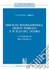 Distacco transnazionale, ordine pubblico e tutela del lavoro libro di Cordella Costantino