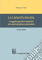 La capacità negata. Il soggetto giuridico femminile nella giurisprudenza postunitaria