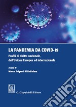 La pandemia da Covid-19. Profili di diritto nazionale, dell'Unione Europea ed internazionale libro usato