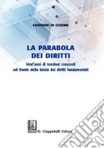 La parabola dei diritti. Vent'anni di tensioni crescenti sul fronte della tutela dei diritti umani libro