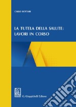 La tutela della salute: lavori in corso libro