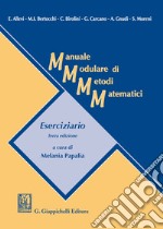 Manuale Modulare Di Metodi Matematici. Eserciziario libro