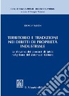 Territorio e tradizione nei diritti di proprietà industriale. La rilevanza dei consorzi di tutela nel prisma del sistema di Lisbona libro di Tassoni Giorgia