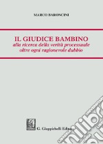 Il giudice bambino alla ricerca della verità processuale oltre ogni ragionevole dubbio libro