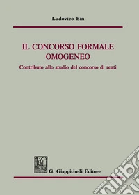 Il concorso formale omogeneo. Contributo allo studio del concorso di reati