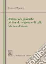 Declinazioni giuridiche del fine di religione e di culto. Dalla forma all'interesse libro