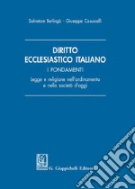 Diritto ecclesiastico italiano. I fondamenti. Legge e religione nell'ordinamento e nella società d'oggi libro