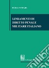 Lineamenti di diritto penale militare italiano libro di Notaro Domenico