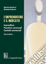 L'imprenditore e il mercato. Imprenditore, procedure concorsuali, contratti commerciali libro