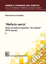 «Nefaria secta». Sulla normativa imperiale «de Iudaeis» (IV-VI secolo). Vol. 2 libro