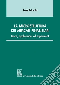 La microstruttura dei mercati finanziari. Teorie, applicazioni ed esperimenti libro
