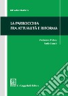 La parrocchia fra attualità e riforma libro